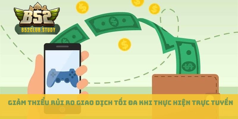 Giảm thiểu rủi ro giao dịch tối đa khi thực hiện trực tuyến