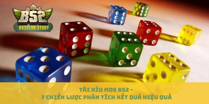 Tài Xỉu MD5 B52 - 7 Chiến Lược Phân Tích Kết Quả Hiệu Quả